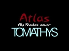 Atlas // Ally Rhodes (Tomathys cover)