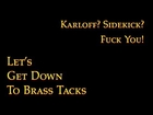 Let's Get Down to Brass Tacks Ep 6. | Karloff? Sidekick? Fuck You!