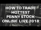 How To Trade Hottest Penny Stock Online 2018 Live